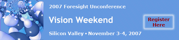 2007 Foresight Unconference/Vision Weekend/Silicon Valley   November 3-4, 2007
